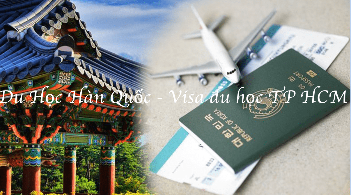 Du Học Hàn Quốc - Hướng dẫn làm thủ tục visa du học tại TP HCM